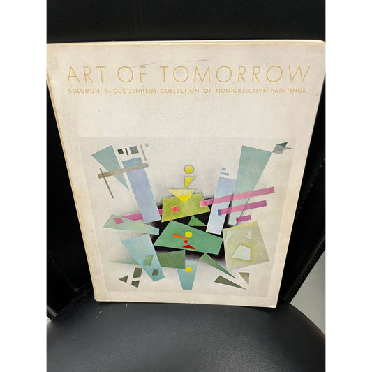 Art of Tomorrow; Fifth Catalogue of the Solomon R. Guggenheim Collection of Non-Objective Paintings Solomon R. Guggenheim New York, 1939