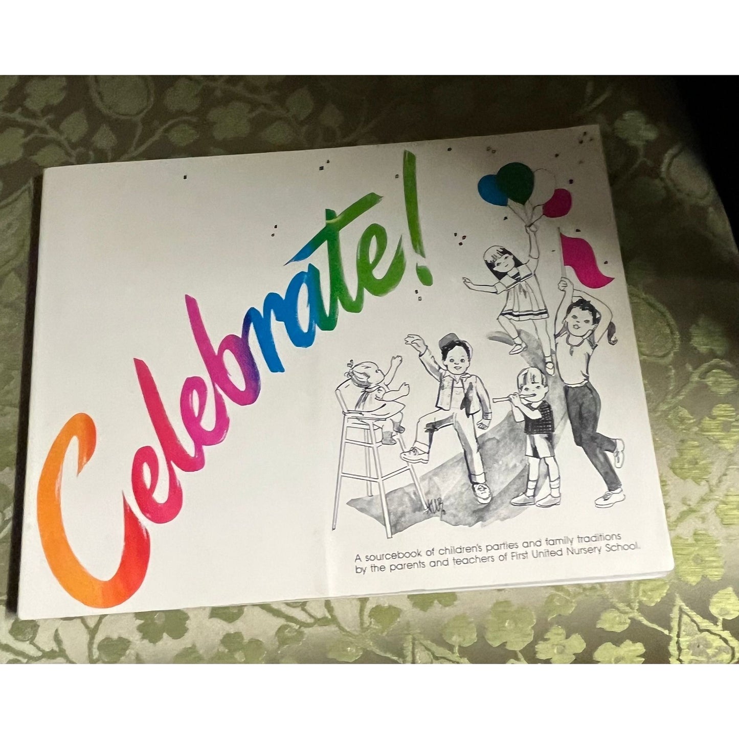 Celebrate: A Sourcebook of Children's Parties and Family Traditions Paperback by Parents and Teachers of First United Nursery School